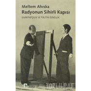 RADYONUN SIHIRLI KAPISI GARBİYATÇILIK VE POLITIK ÖZNELLİK - MELTEM AHISKA