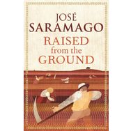 Raised From The Ground - Jose Saramago