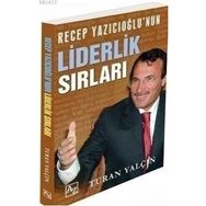 RECEP YAZICIOĞLU'NUN LIDERLIK SIRLARI - TURAN YALÇIN