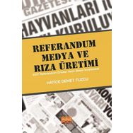 Referandum Medya ve Rıza Üretimi 2017 Referandum Öncesi Yazılı Basın İncelemesi Hatice Demet Tuzcu Nobel Bilimsel Eserler