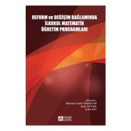 Reform ve Değişim Bağlamında İlkokul Matematik Öğretim Programları - Mehmet Fatih Özmantar Ayşe Öztürk Osman Yılmaz Kartal Akan Deniz Yazgan Hülya Güvenç Mustafa Ergün Erdal Bay Gülay Agaç Sevilay Çırak Evrim Erbilgin İlyas Yavuz Abdulkadir Kerpic İbrahim