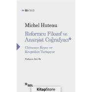 Reformcu Filozof ve Anarşist Coğrafyacı - Michel Huteau