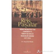 REIS PAŞALAR BIRINCI MEŞRUTIYET'TEN CUMHURIYET'E TÜRKIYE'DE MECLIS BAŞKANLIĞI KURUMU 1877 - 1950 - VEYSI KAYIRAN