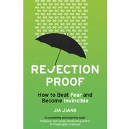 Rejection Proof: How to Beat Fear and Become Invincible