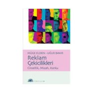 REKLAM ÇEKİCİLİKLERİ CINSELLIK, MIZAH, KORKU - MÜGE ELDEN;UĞUR BAKIR