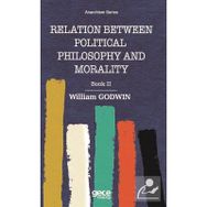 Relation Between Political Philosophy and Morality - William Godwin