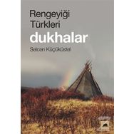 Rengeyiği Türkleri: Dukhalar - Selcen Küçüküstel