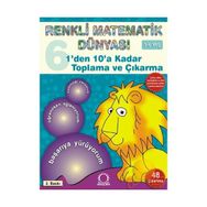 RENKLI MATEMATIK DÜNYASI 6 1DEN 10A KADAR TOPLAMA VE ÇIKARMA - PASCAL PRESS
