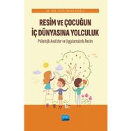 Resim ve Çocuğun İç Dünyasına Yolculuk Psikolojik Analizler ve Uygulamalarla - Nobel Akademik Yayıncılık