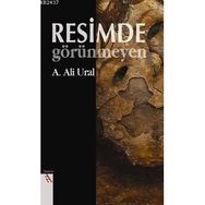 Resimde Görünmeyen - A. Ali Ural