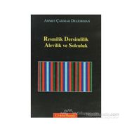 RESMILIK, DERSIMLILIK, ALEVILIK VE SOLCULUK - AHMET ÇAKMAK