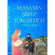 Ressamın Şiirle Yolculuğu - Ayten Bozkurt