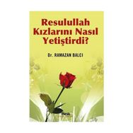 RESULULLAH KIZLARINI NASIL YETİŞTİRDİ? - RAMAZAN BALCI