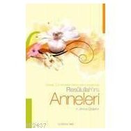 RESULULLAH'IN ANNELERI ANNESI, SÜT ANNELERI, ANNE YERINE KOYDUKLARI - H. AHMET ÖZDEMİR