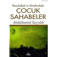 RESULULLAH´IN ETRAFINDAKİ ÇOCUK SAHABELER - ABDULHAMID SAYYÂDI