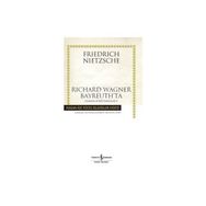Richard Wagner Bayreuth’ta - Friedrich Wilhelm Nietzsche