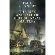 Rise And Fall of British Naval Mastery - Paul Kennedy
