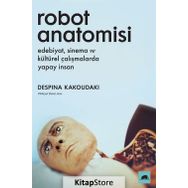 Robot Anatomisi: Edebiyat, Sinema Ve Kültürel Çalışmalarda Yapay İnsan - Despina Kakoudoki