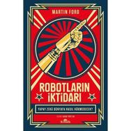 Robotların İktidarı - Yapay Zeka Dünyaya Nasıl Hükmedecek? - Martin Ford