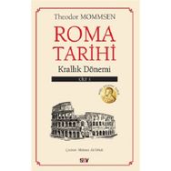 Roma Tarihi 1. Cilt - Krallık Dönemi - Theodor Mommsen - Say Yayınları