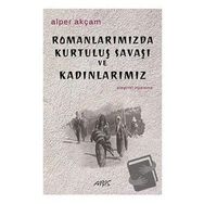 Romanlarımızda Kurtuluş Savaşı ve Kadınlarımız - Alper Akçam