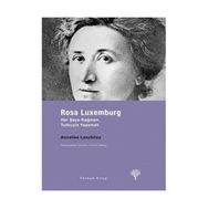 ROSA LUXEMBURG HER ŞEYE RAĞMEN, TUTKUYLA YAŞAMAK - ANNELIES LASCHITZA