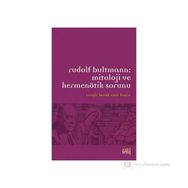 RUDOLF BULTMANN:MITOLOJI VE HERMENÖTIK SORUNU - CENGIZ BATUK;EMIR KUŞCU