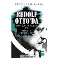 Rudolf Otto’da Din, Kutsallık ve Mistik Tecrübe - Fetullah Kalın