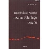 RUH-BEDEN İLİŞKİSİ AÇISINDAN İNSANIN BÜTÜNLÜĞÜ SORUNU - ERKAN YAR