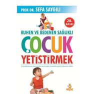 Ruhen ve Bedenen Sağlıklı Çocuk Yetiştirmek - Sefa Saygılı