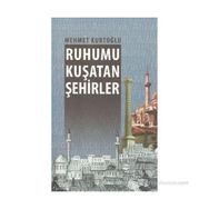 RUHUMU KUŞATAN ŞEHIRLER - MEHMET KURTOĞLU