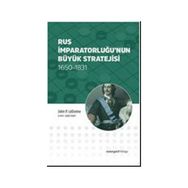 Rus İmparatorluğu’nun Büyük Stratejisi - John P. LeDonne