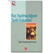 Rus Yayılmacılığının Tarihi Kökenleri - Cafer Seydahmed Kırımer