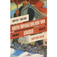 Rusya İmparatorluğu'nun Çöküşü - 1881-1917 - Onur İşçi Onur Önol