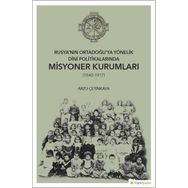 Rusya'nın Ortadoğu'ya Yönelik Dini Politikalarında Misyoner Kurumları - Arzu Çetinkaya