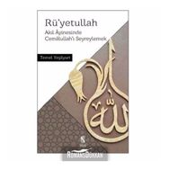 Rüyetullah-Akıl Ayinesinde Cemalullahı Seyreylemek - Temel Yeşilyurt
