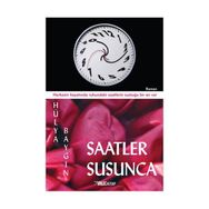 SAATLER SUSUNCA HERKESIN HAYATINDA RUHUNDAKI SAATLERIN SUSTUĞU BIR AN VAR - HÜLYA BAYGIN
