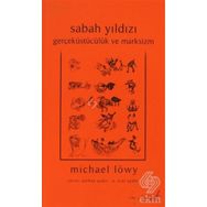 SABAH YILDIZI GERÇEKÜSTÜCÜLÜK VE MARKSIZM - MICHAEL LÖWY