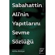 Sabahattin Ali’nin Yapıtlarını Sevme Sözlüğü - Atilla Birkiye