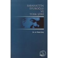 SABAHATTIN EYUBOĞLU VE TÜRK ŞİİRİ - A. FIKRET KILIÇ
