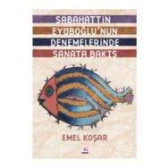 SABAHATTIN EYÜBOĞLUNUN DENEMELERINDE SANATA BAKIŞ - EMEL KOŞAR