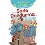 Sade Dondurma - Deyimlerle Öyküler - İsmail Çubukçu