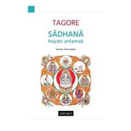 Sadhana - Hayatı Anlamak - Rabindranath Tagore