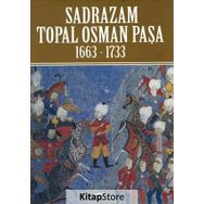 Sadrazam Topal Osman Paşa 1663-1733 - op akif poroy