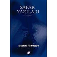 ŞAFAK YAZILARI / MAKALAT - MUSTAFA İSLAMOĞLU