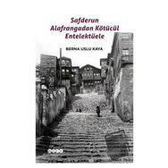 Safderun Alafrangadan Kötücül Entelektüele - Berna Uslu Kaya