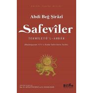 Safeviler: Tekmiletü'l-Ahbar-Başlangıçtan 1571'e kadar Safevi Tarihi - Abdi Beğ Şirazi