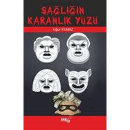 Sağlığın Karanlık Yüzü - Uğur Yılmaz