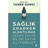 Sağlık Ararken Aldatılmak-Neden Sahte Bilimi Satın Alıyoruz? - Taner Damcı
