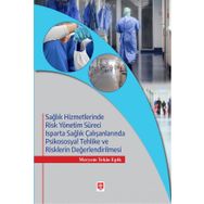 Sağlık Hizmetlerinde Risk Yönetim Süreci Isparta Sağlık Çalışanlarında Psikososyal Tehlike ve Risklerin Değerlendirilmesi - Meryem Tekin Epik